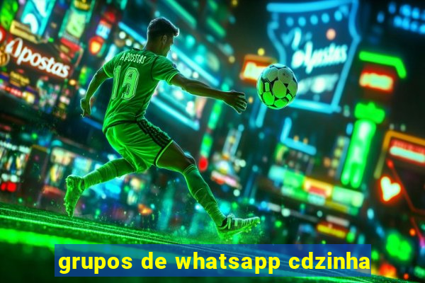 grupos de whatsapp cdzinha